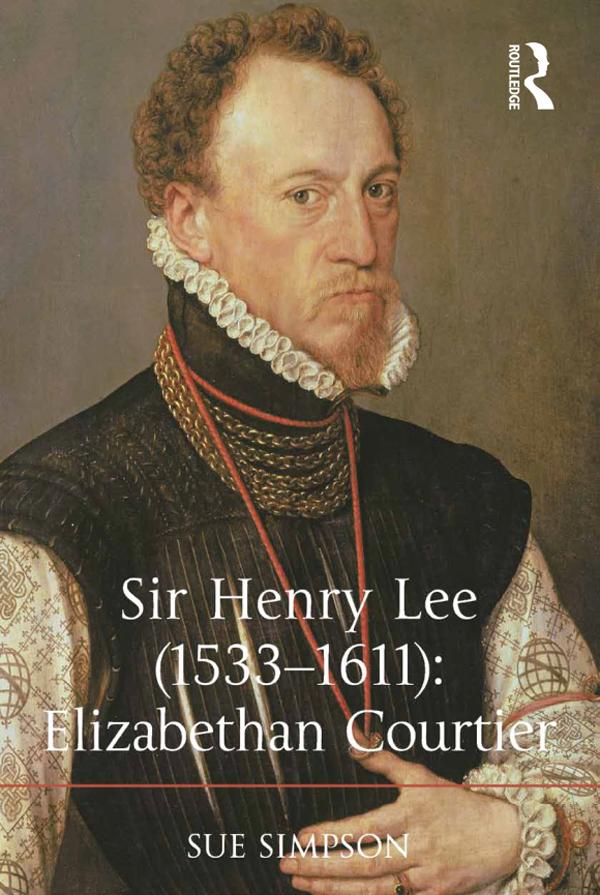 Sir Henry Lee (1533-1611): Elizabethan Courtier by Sue Simpson