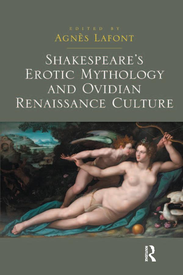 Shakespeare's Erotic Mythology and Ovidian Renaissance Culture by Agnès Lafont