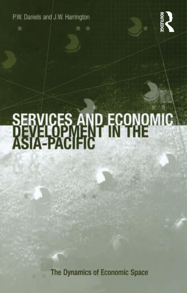 Services and Economic Development in the Asia-Pacific by J.W. Harrington, P.W. Daniels