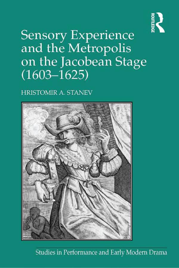 Sensory Experience and the Metropolis on the Jacobean Stage (1603�1625)