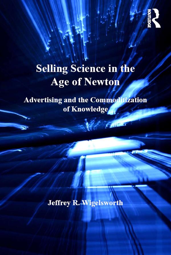 Selling Science in the Age of Newton by Jeffrey R. Wigelsworth