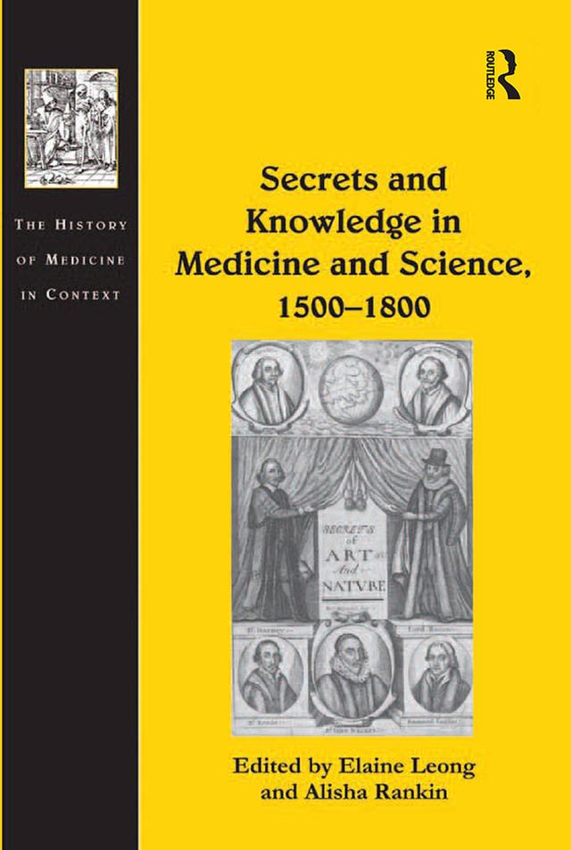 Secrets and Knowledge in Medicine and Science, 1500�1800 by Alisha Rankin, Elaine Leong