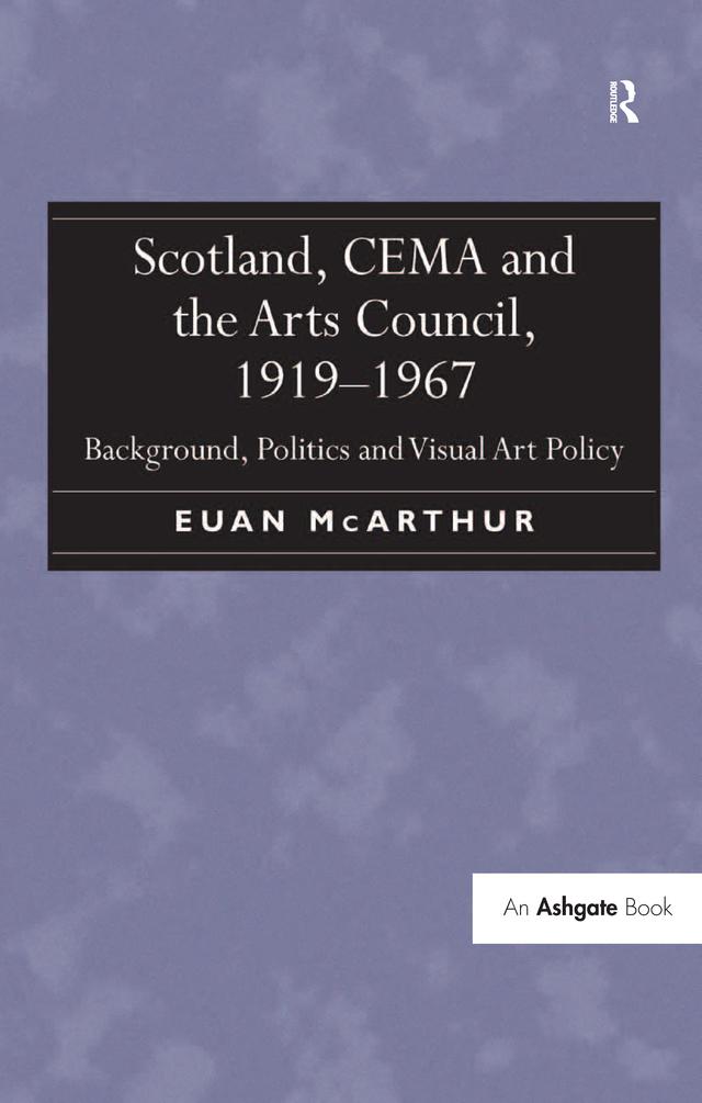 Scotland, CEMA and the Arts Council, 1919-1967 by Euan McArthur
