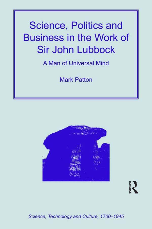 Science, Politics and Business in the Work of Sir John Lubbock by Mark Patton