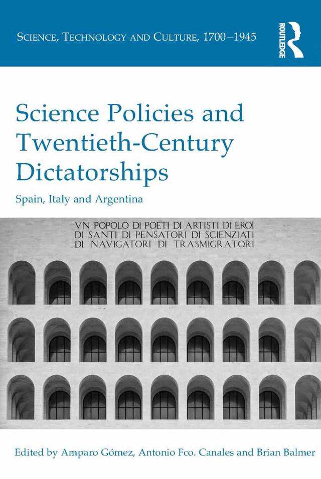 Science Policies and Twentieth-Century Dictatorships by Amparo Gómez, Antonio Fco. Canales, Brian Balmer