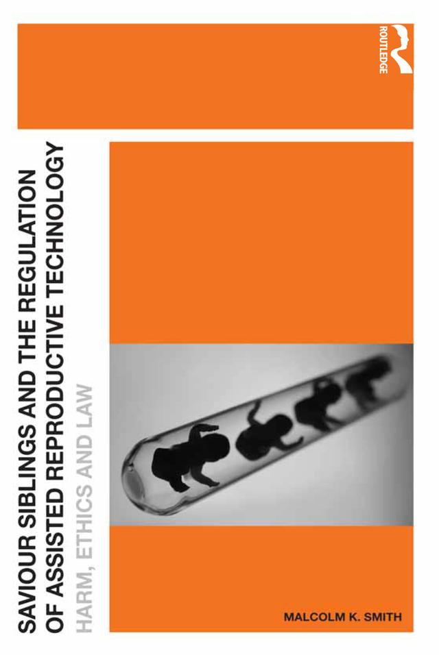 Saviour Siblings and the Regulation of Assisted Reproductive Technology by Malcolm K. Smith