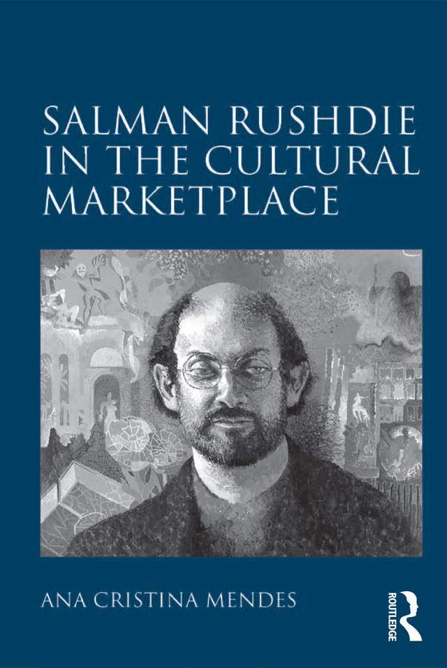 Salman Rushdie in the Cultural Marketplace by Ana Cristina Mendes