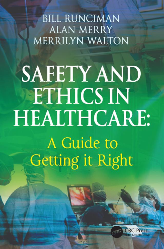 Safety and Ethics in Healthcare: A Guide to Getting it Right by Alan Merry, Bill Runciman, Merrilyn Walton