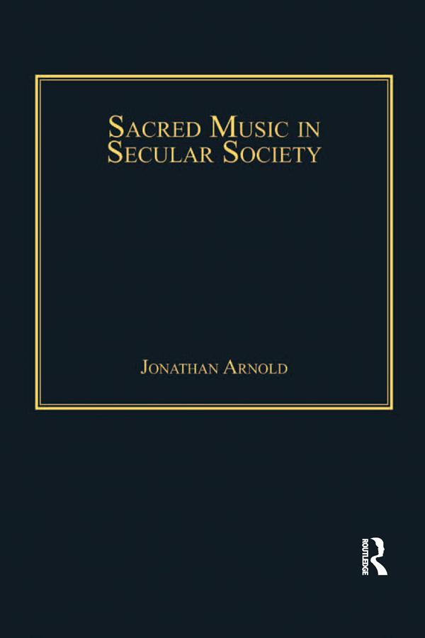 Sacred Music in Secular Society by Jonathan Arnold