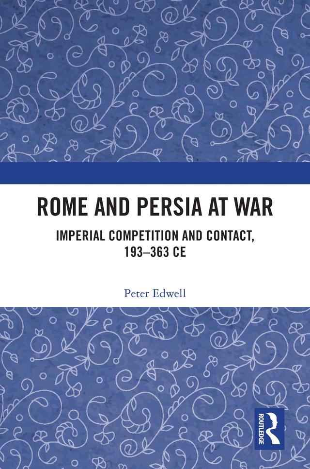 Rome and Persia at War by Peter Edwell