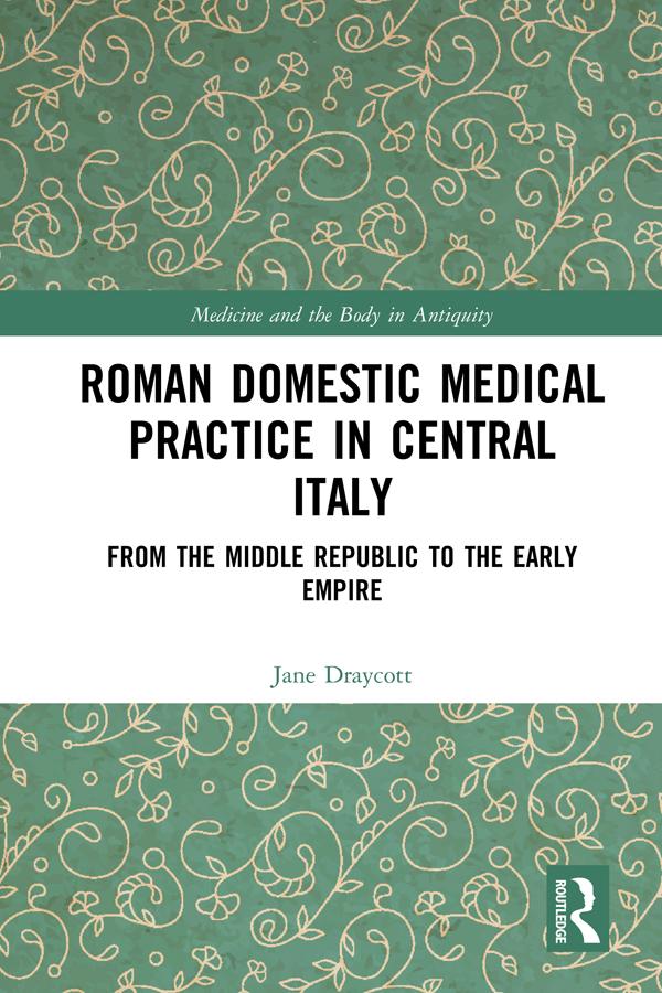 Roman Domestic Medical Practice in Central Italy by Jane Draycott
