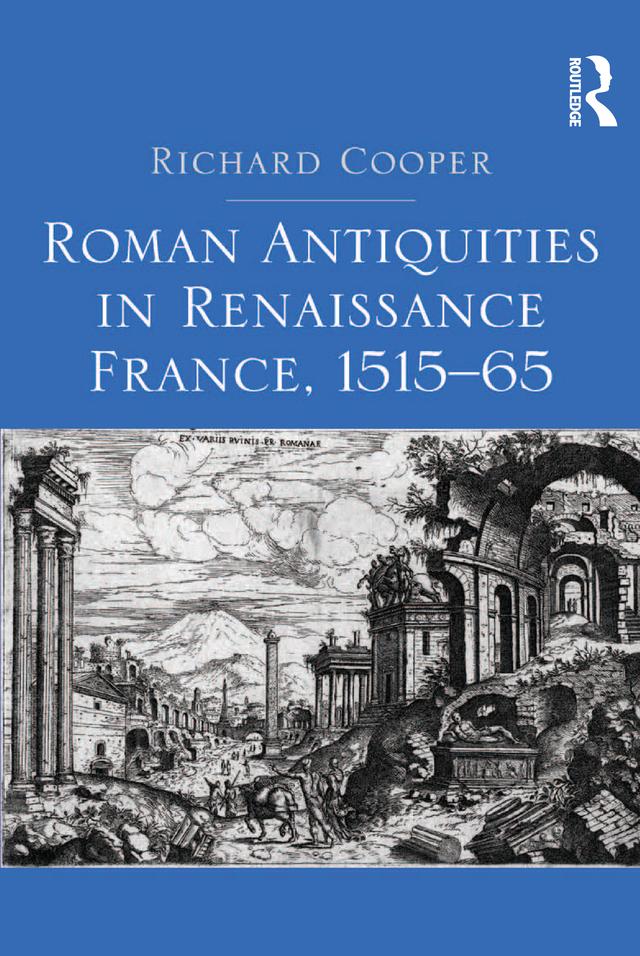 Roman Antiquities in Renaissance France, 1515–65