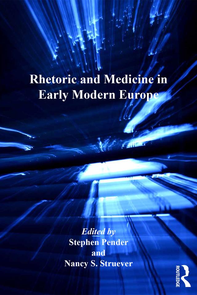 Rhetoric and Medicine in Early Modern Europe by Nancy S. Struever, Stephen Pender