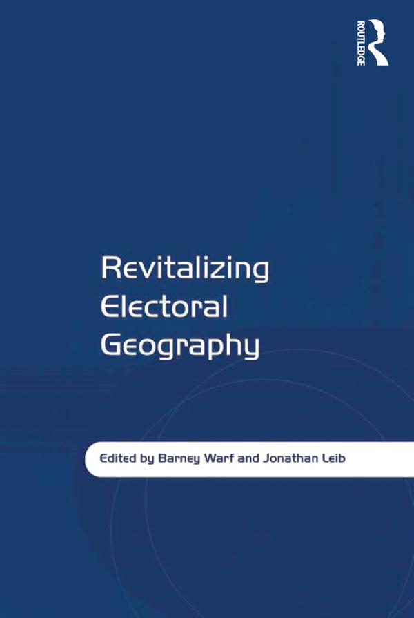 Revitalizing Electoral Geography by Barney Warf, Jonathan Leib