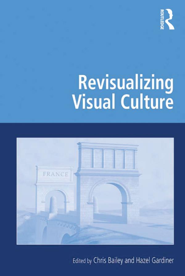 Revisualizing Visual Culture by Chris Bailey, Hazel Gardiner