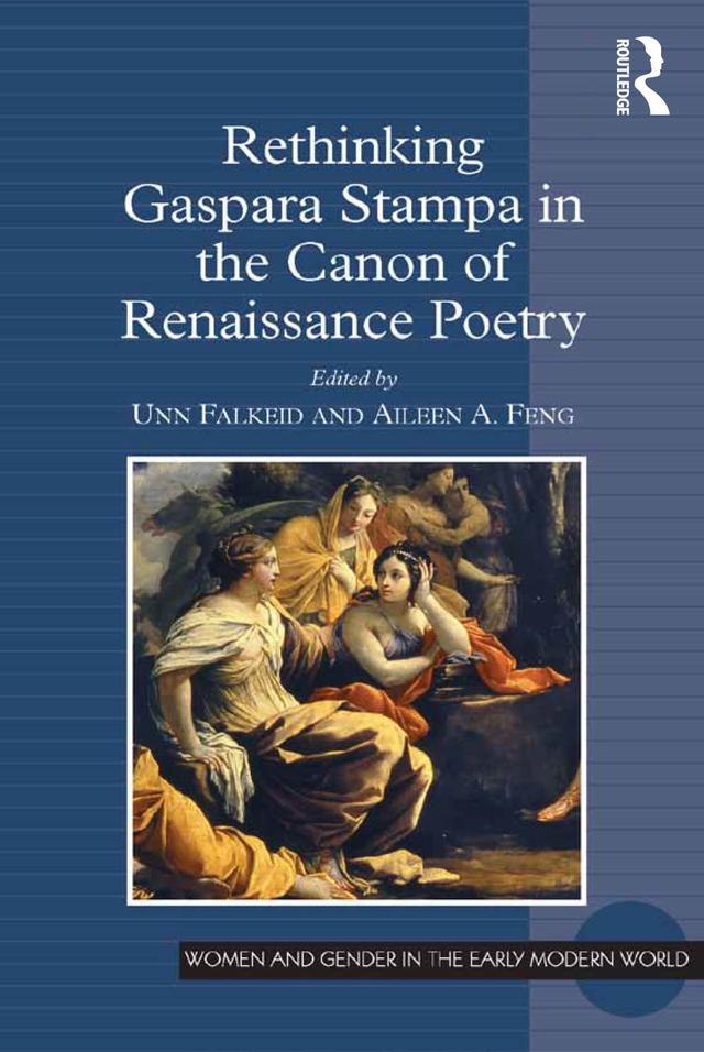 Rethinking Gaspara Stampa in the Canon of Renaissance Poetry by Aileen Feng, Unn Falkeid