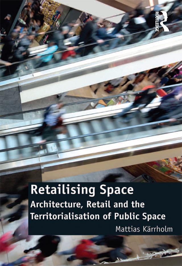 Retailising Space by Mattias Karrholm