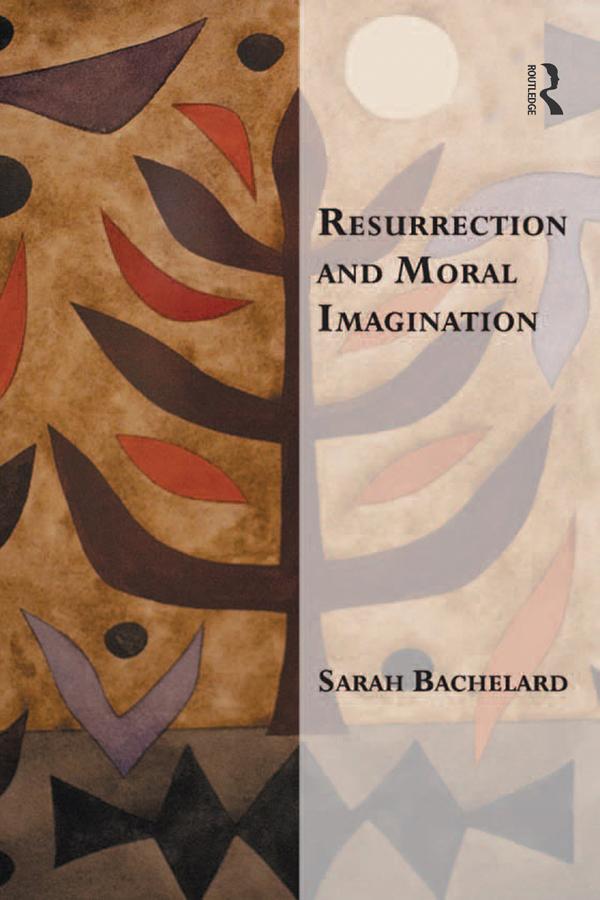 Resurrection and Moral Imagination by Sarah Bachelard