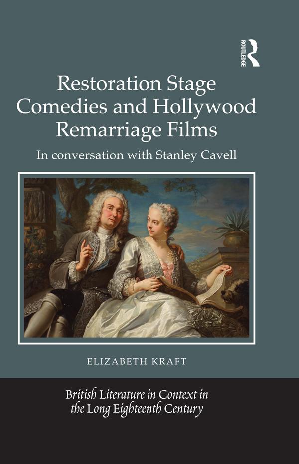 Restoration Stage Comedies and Hollywood Remarriage Films by Elizabeth Kraft