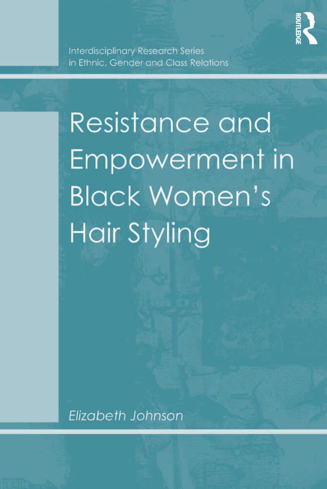 Resistance and Empowerment in Black Women's Hair Styling by Elizabeth Johnson