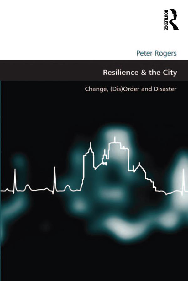 Resilience & the City by Peter Rogers