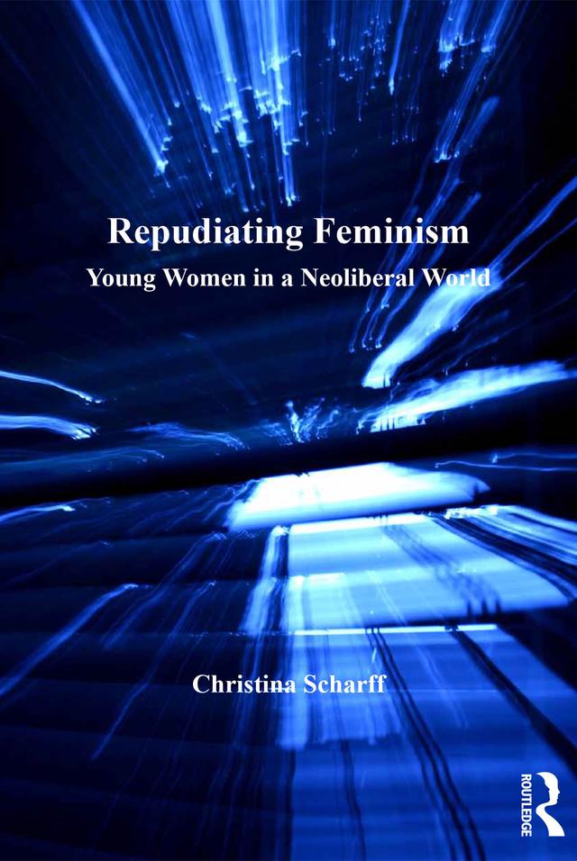 Repudiating Feminism by Christina Scharff