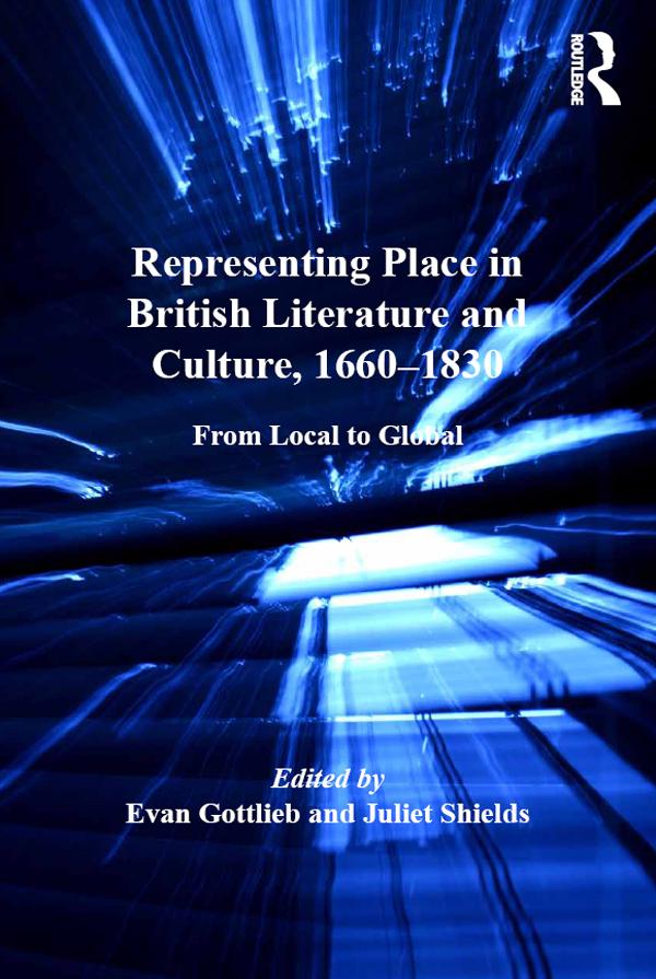 Representing Place in British Literature and Culture, 1660-1830 by Evan Gottlieb, Juliet Shields