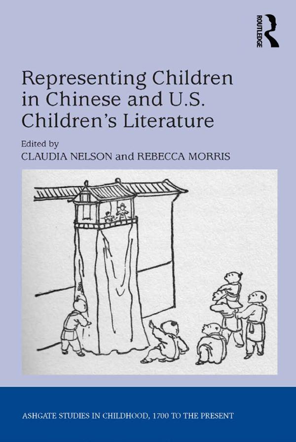 Representing Children in Chinese and U.S. Children's Literature by Claudia Nelson, Rebecca Morris
