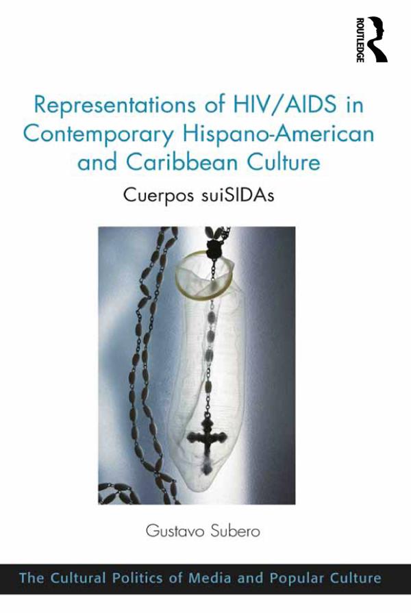 Representations of HIV/AIDS in Contemporary Hispano-American and Caribbean Culture by Gustavo Subero