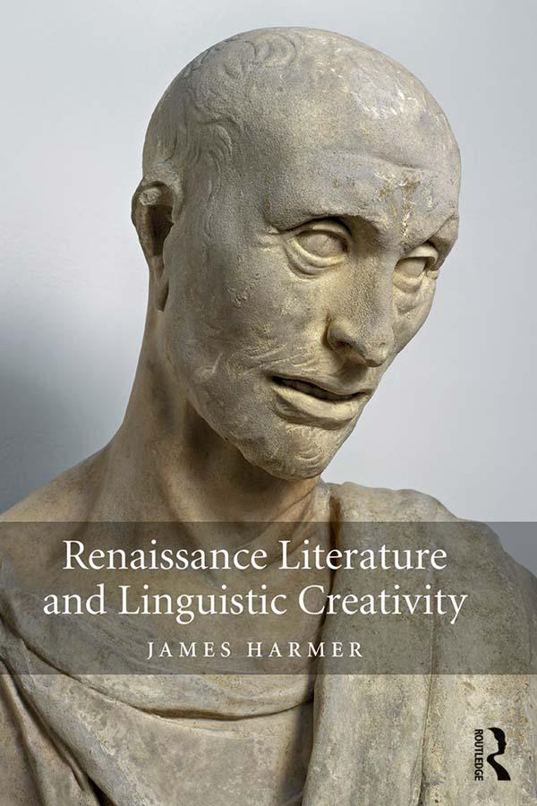 Renaissance Literature and Linguistic Creativity by James Harmer