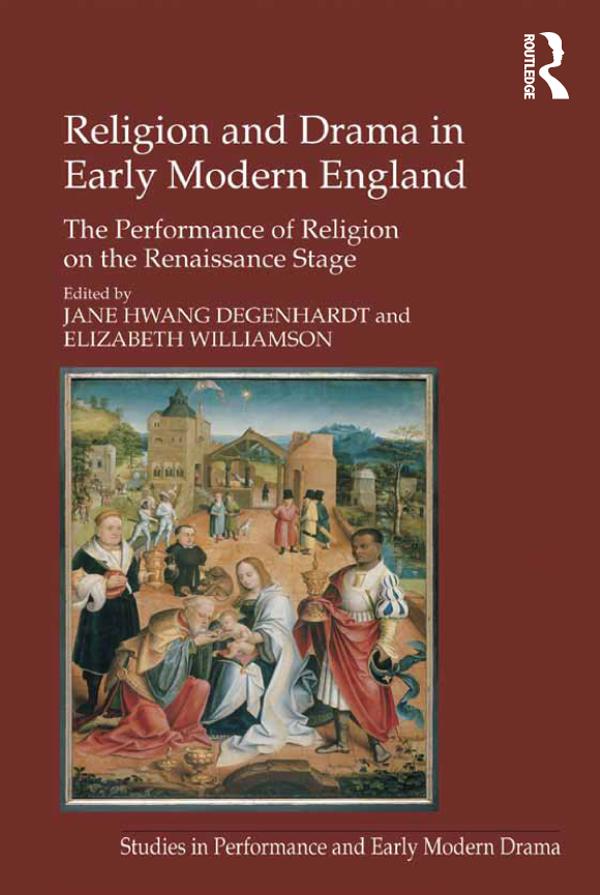 Religion and Drama in Early Modern England by Elizabeth Williamson, Jane Hwang Degenhardt