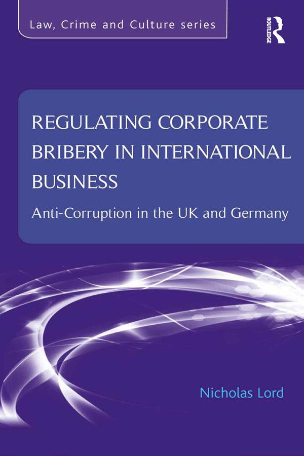 Regulating Corporate Bribery in International Business by Nicholas Lord