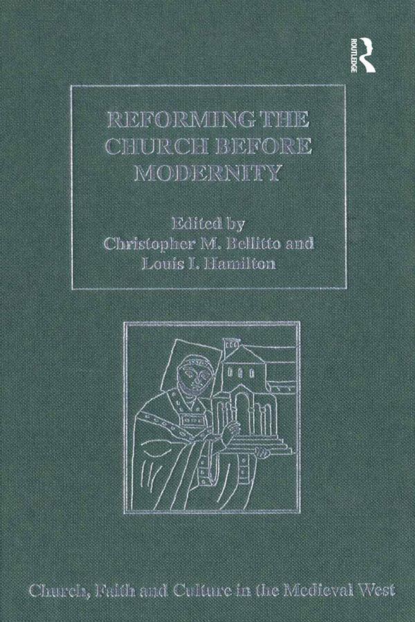 Reforming the Church before Modernity by Christopher M. Bellitto, Louis I. Hamilton