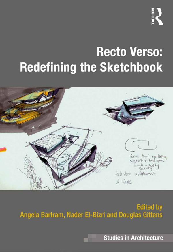 Recto Verso: Redefining the Sketchbook by Angela Bartram, Douglas Gittens, Nader El-Bizri
