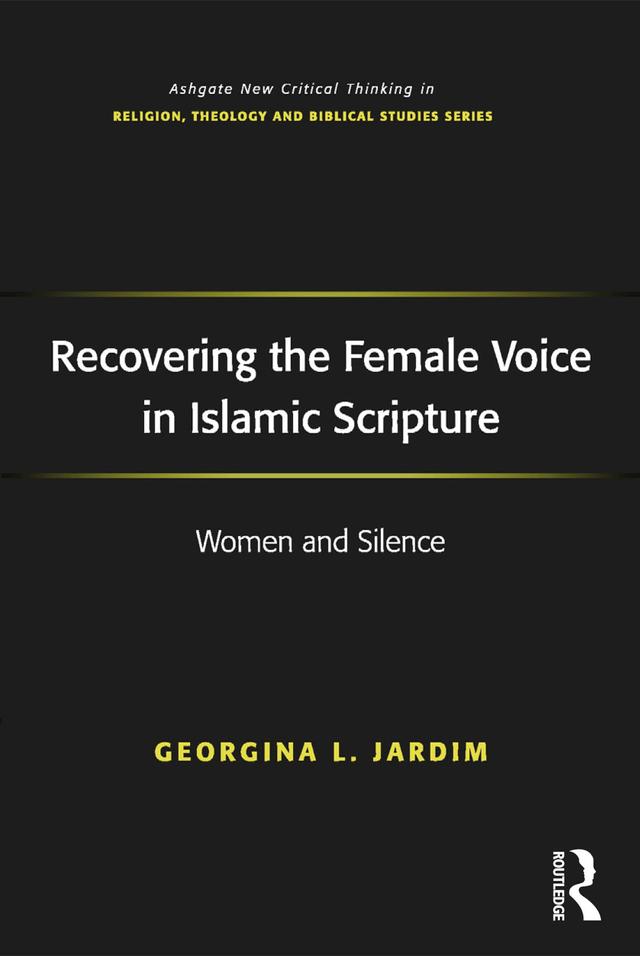 Recovering the Female Voice in Islamic Scripture by Georgina L. Jardim