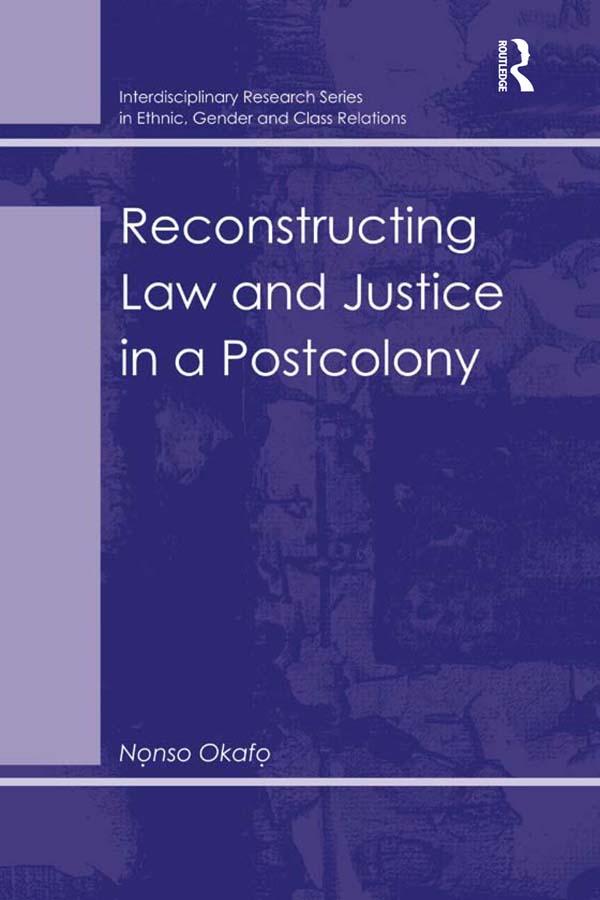 Reconstructing Law and Justice in a Postcolony by Nonso Okafo