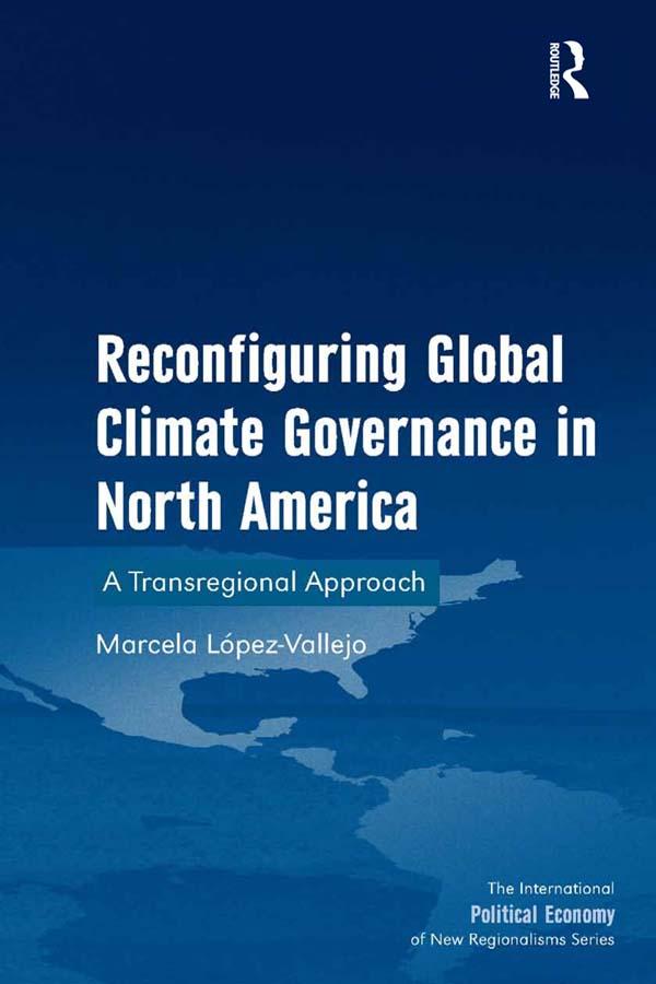Reconfiguring Global Climate Governance in North America by Marcela Lopez-Vallejo