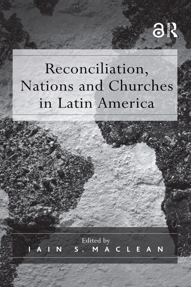 Reconciliation, Nations and Churches in Latin America by Iain S. Maclean