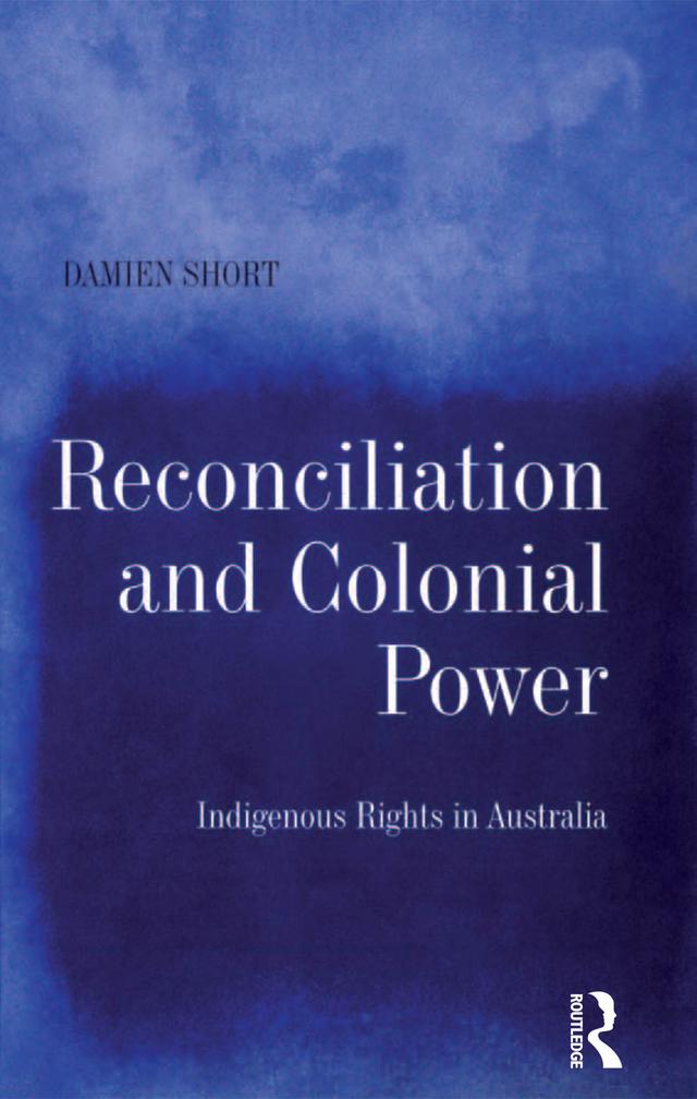 Reconciliation and Colonial Power by Damien Short