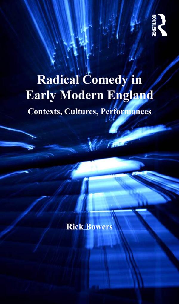 Radical Comedy in Early Modern England by Rick Bowers