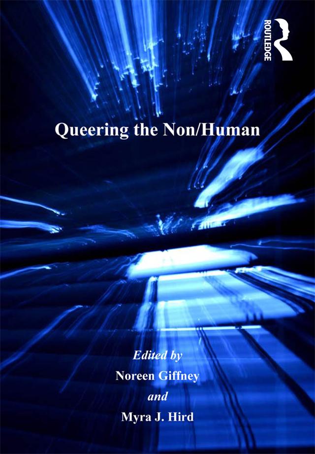 Queering the Non/Human by Myra J. Hird, Noreen Giffney
