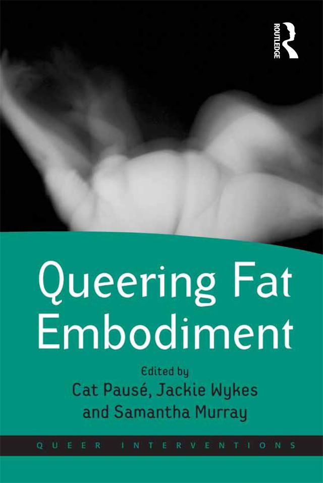 Queering Fat Embodiment by Cat Pausé, Jackie Wykes, Samantha Murray
