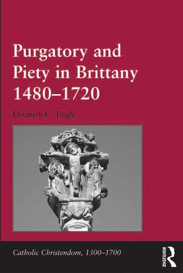 Purgatory and Piety in Brittany 1480-1720 by Elizabeth C. Tingle