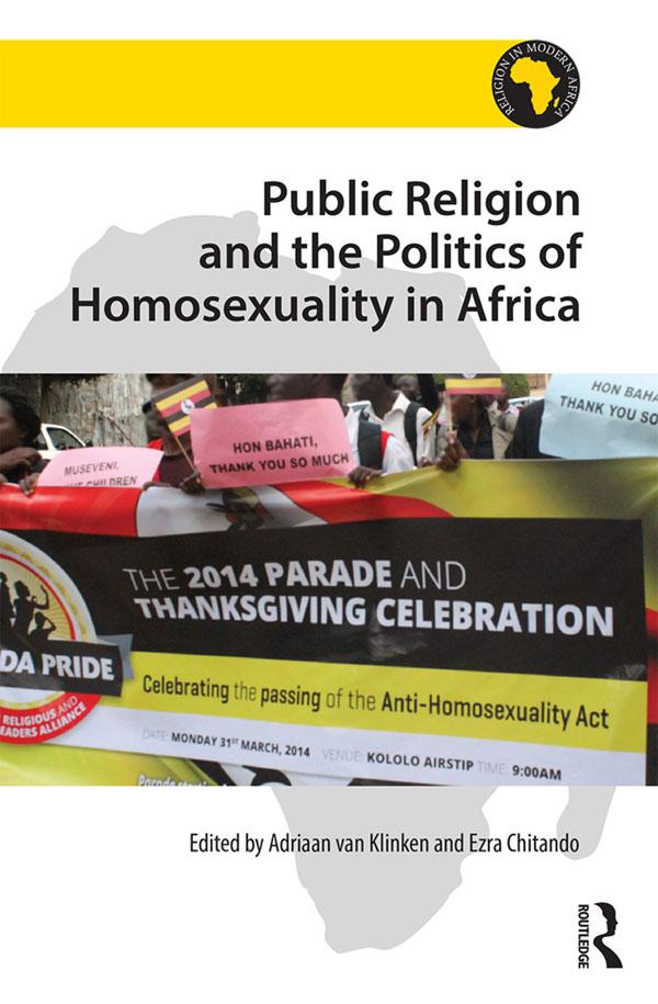 Public Religion and the Politics of Homosexuality in Africa by Adriaan van Klinken, Ezra Chitando