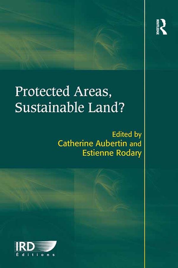 Protected Areas, Sustainable Land? by Catherine Aubertin, Estienne Rodary