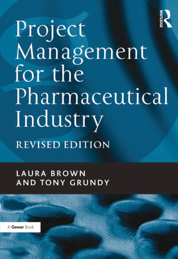 Project Management for the Pharmaceutical Industry by Laura Brown, Tony Grundy