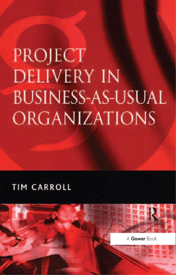 Project Delivery in Business-as-Usual Organizations by Tim Carroll