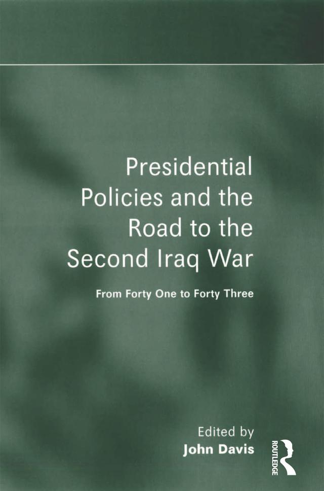 Presidential Policies and the Road to the Second Iraq War by John Davis