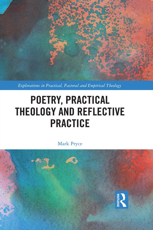 Poetry, Practical Theology and Reflective Practice by Mark Pryce