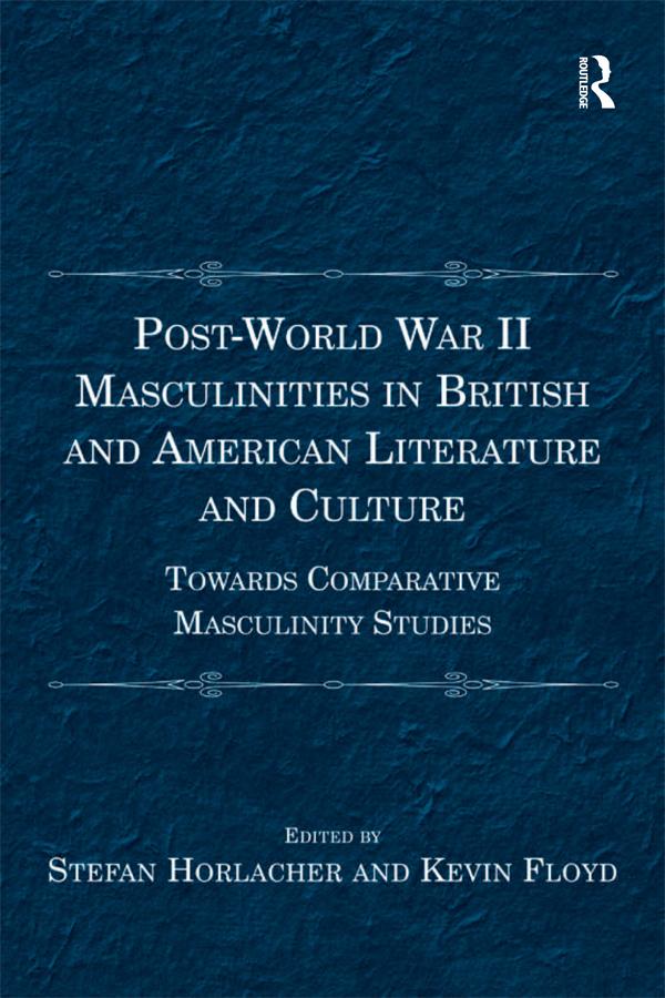 Post-World War II Masculinities in British and American Literature and Culture by Kevin Floyd, Stefan Horlacher